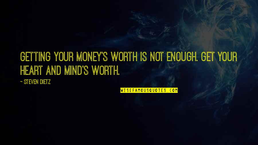 Mind And Money Quotes By Steven Dietz: Getting your money's worth is not enough. Get