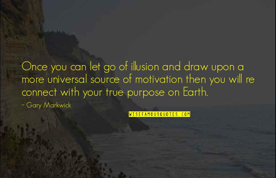 Mind And Motivation Quotes By Gary Markwick: Once you can let go of illusion and