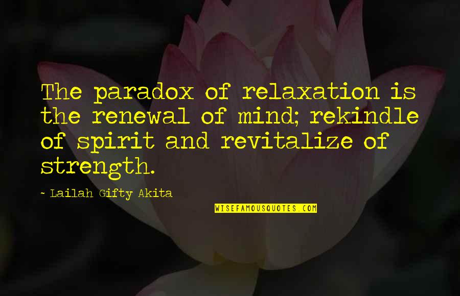 Mind And Motivation Quotes By Lailah Gifty Akita: The paradox of relaxation is the renewal of