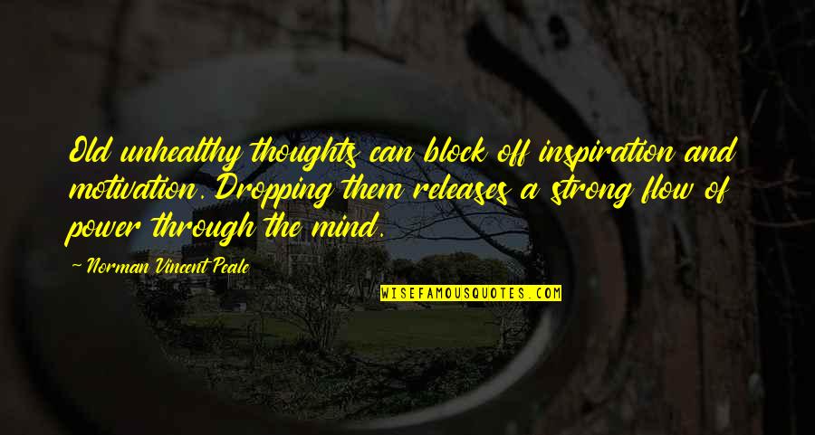 Mind And Motivation Quotes By Norman Vincent Peale: Old unhealthy thoughts can block off inspiration and