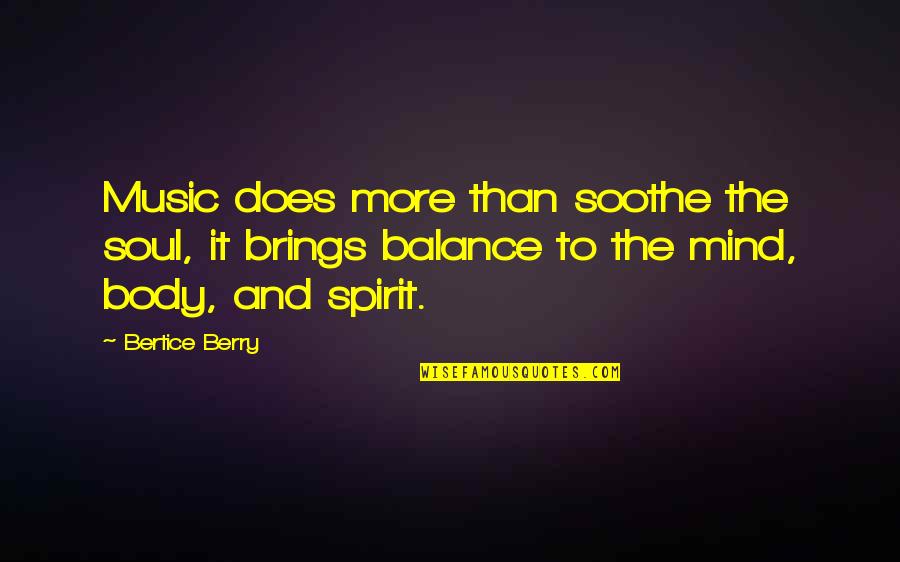 Mind And Music Quotes By Bertice Berry: Music does more than soothe the soul, it
