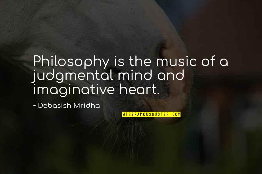 Mind And Music Quotes By Debasish Mridha: Philosophy is the music of a judgmental mind