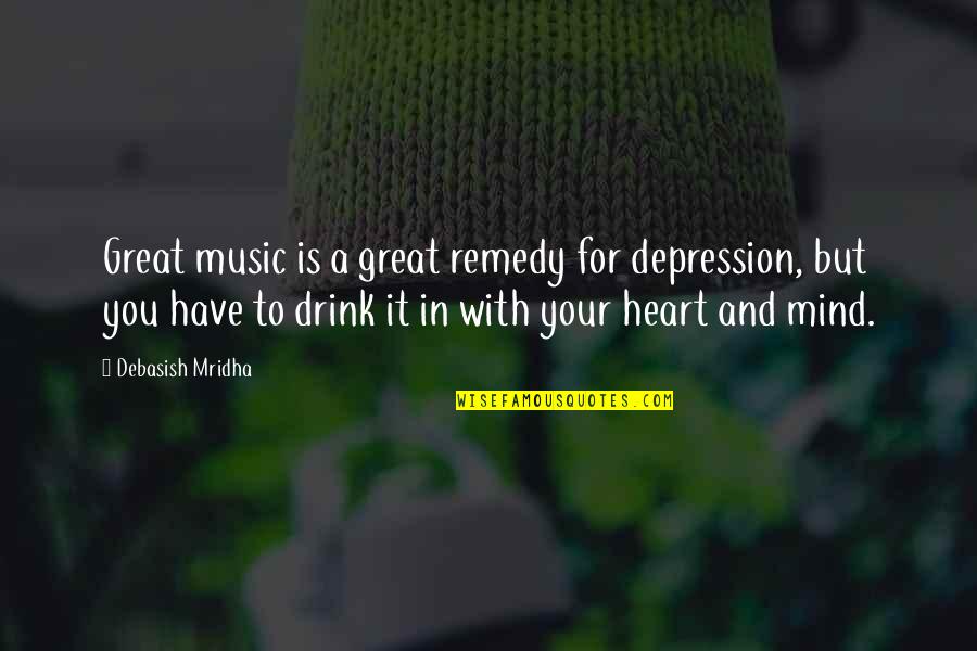 Mind And Music Quotes By Debasish Mridha: Great music is a great remedy for depression,
