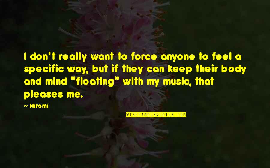 Mind And Music Quotes By Hiromi: I don't really want to force anyone to