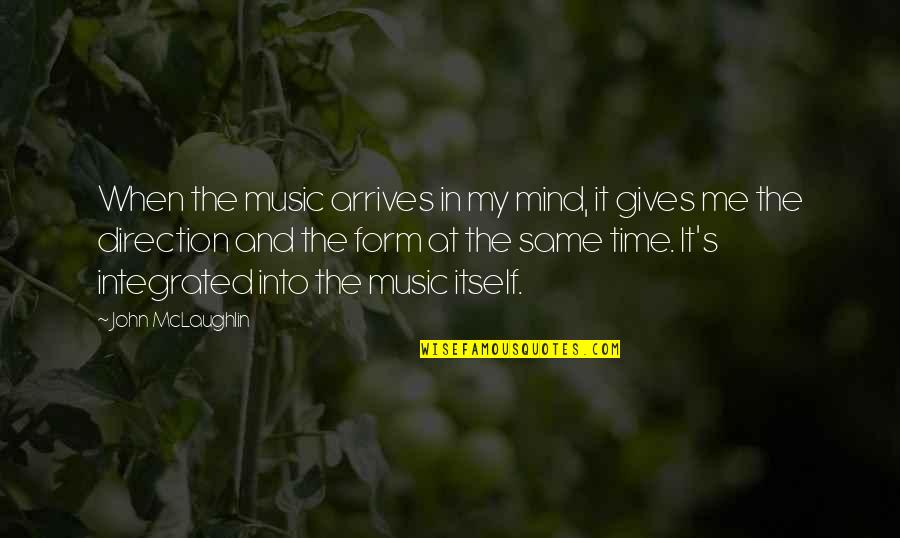 Mind And Music Quotes By John McLaughlin: When the music arrives in my mind, it