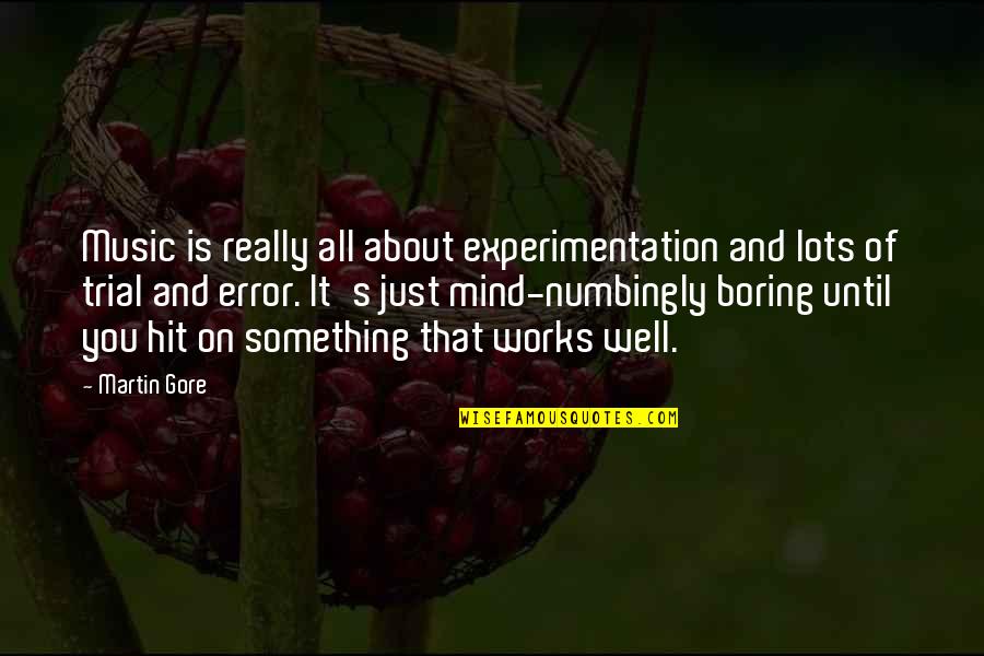 Mind And Music Quotes By Martin Gore: Music is really all about experimentation and lots