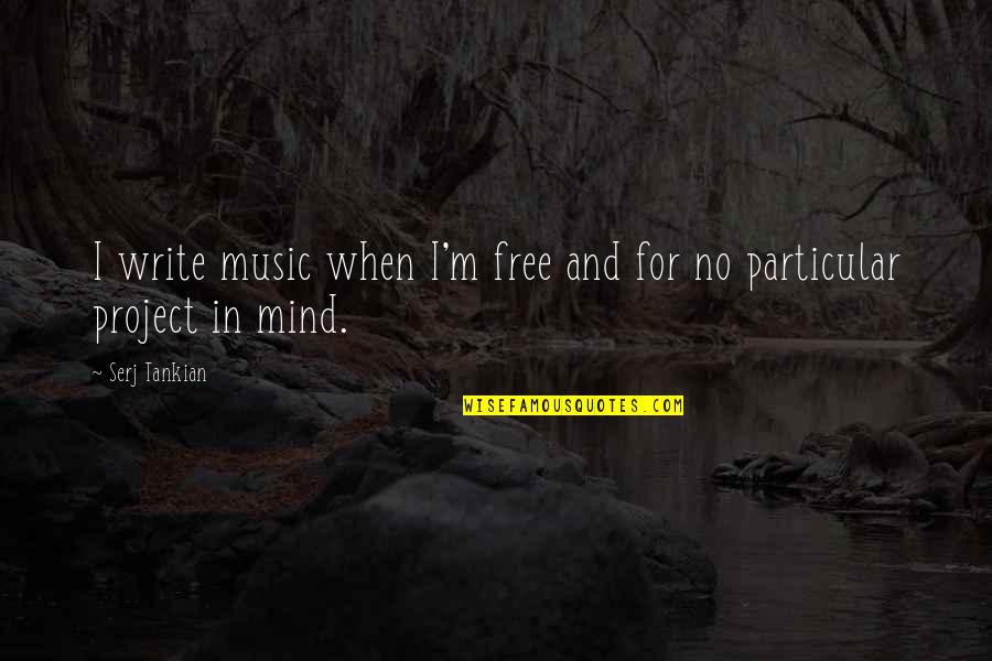 Mind And Music Quotes By Serj Tankian: I write music when I'm free and for