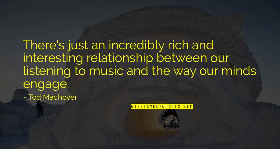 Mind And Music Quotes By Tod Machover: There's just an incredibly rich and interesting relationship