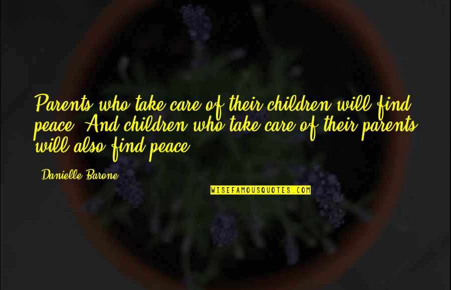 Mind And Peace Quotes By Danielle Barone: Parents who take care of their children will