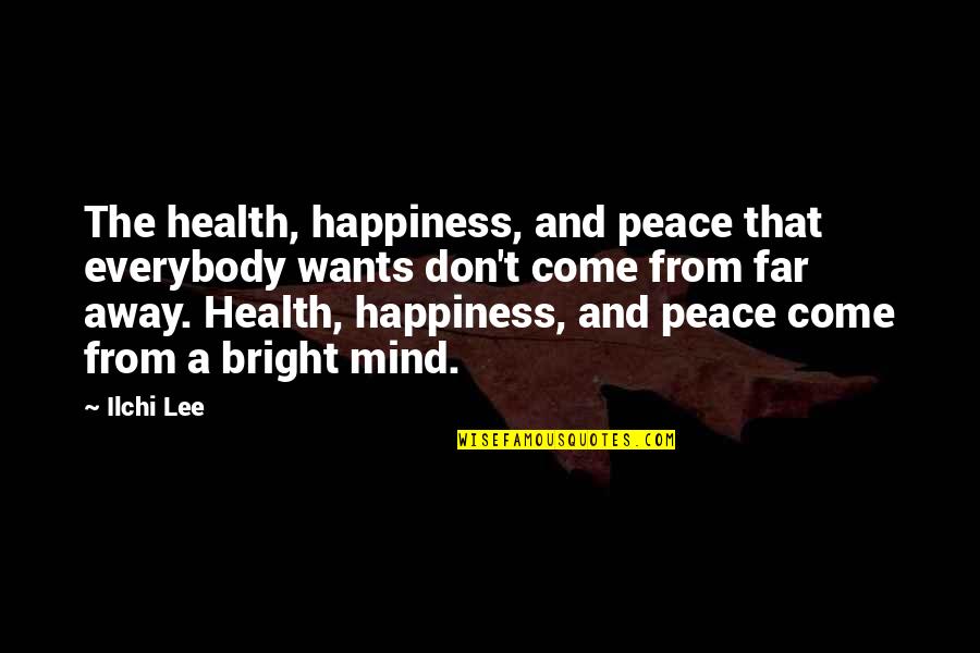 Mind And Peace Quotes By Ilchi Lee: The health, happiness, and peace that everybody wants