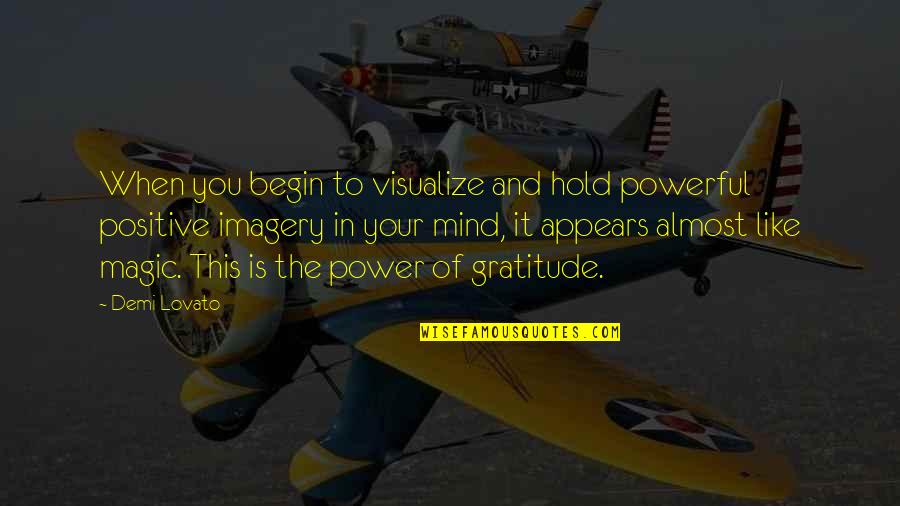 Mind And Power Quotes By Demi Lovato: When you begin to visualize and hold powerful
