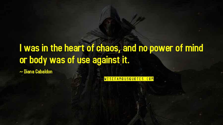 Mind And Power Quotes By Diana Gabaldon: I was in the heart of chaos, and