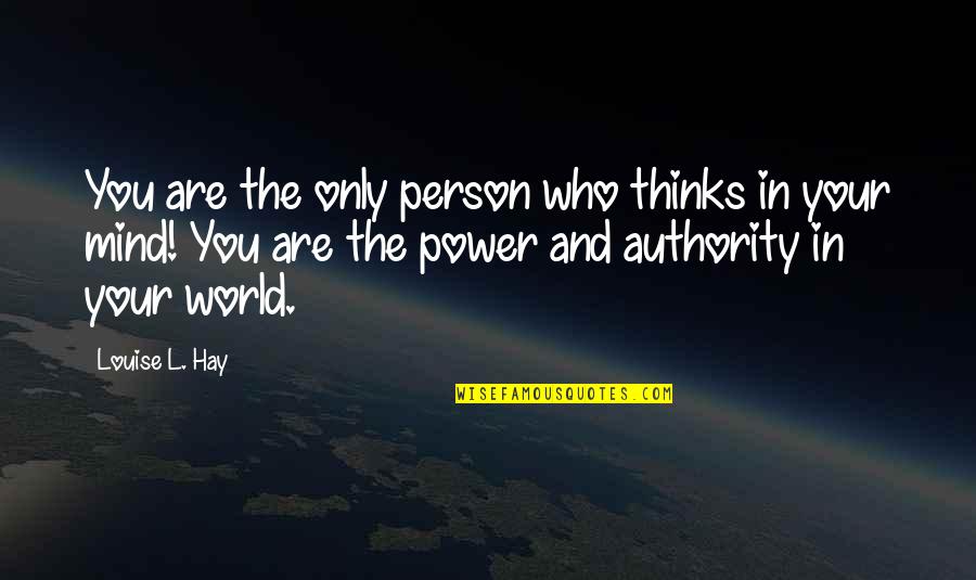Mind And Power Quotes By Louise L. Hay: You are the only person who thinks in
