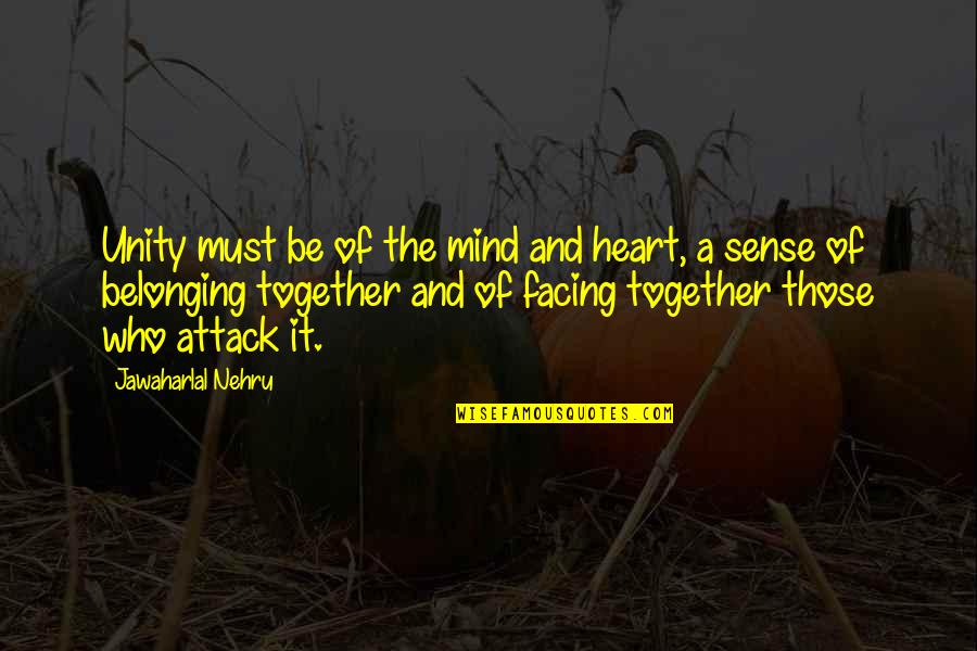 Mind And Sense Quotes By Jawaharlal Nehru: Unity must be of the mind and heart,