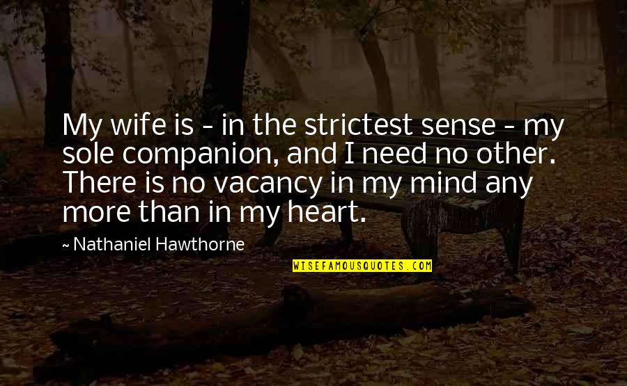 Mind And Sense Quotes By Nathaniel Hawthorne: My wife is - in the strictest sense