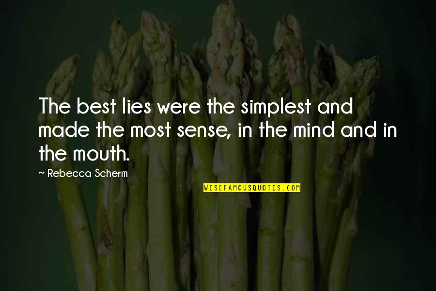 Mind And Sense Quotes By Rebecca Scherm: The best lies were the simplest and made