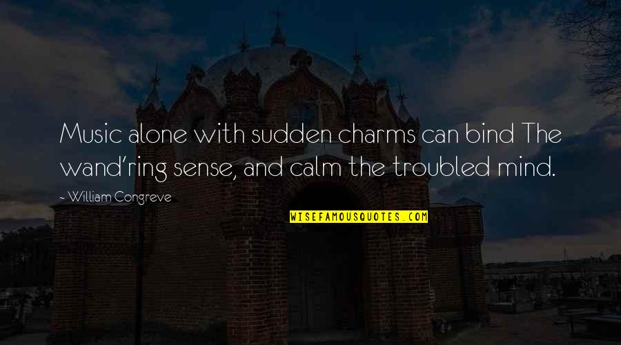 Mind And Sense Quotes By William Congreve: Music alone with sudden charms can bind The