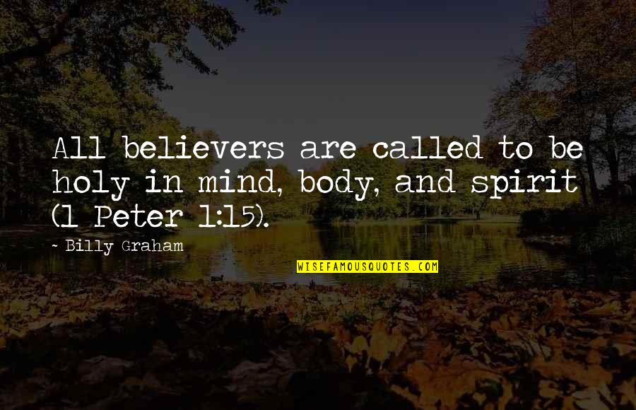 Mind And Spirit Quotes By Billy Graham: All believers are called to be holy in