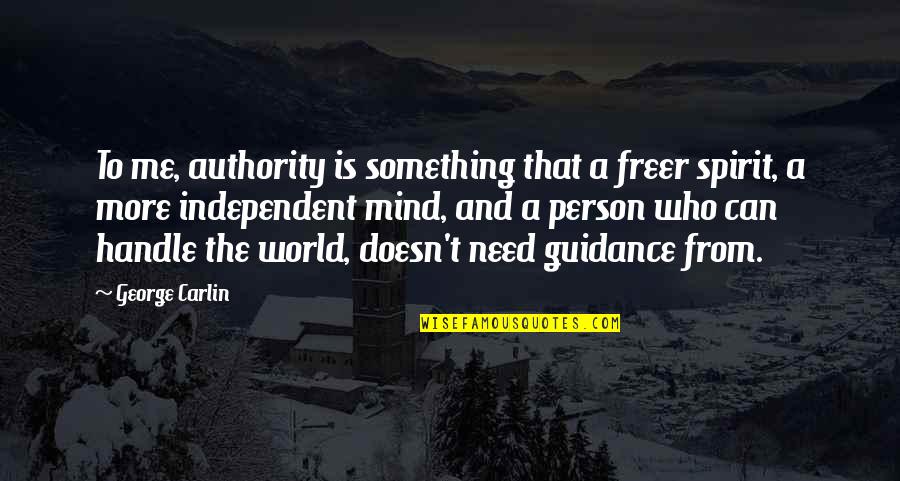 Mind And Spirit Quotes By George Carlin: To me, authority is something that a freer