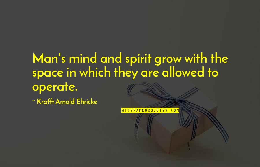 Mind And Spirit Quotes By Krafft Arnold Ehricke: Man's mind and spirit grow with the space