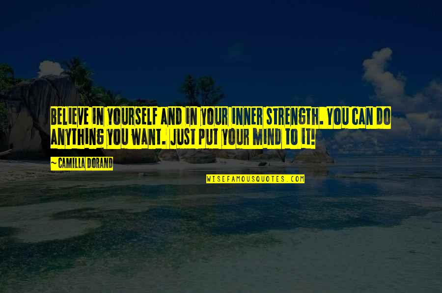 Mind And Strength Quotes By Camilla Dorand: Believe in yourself and in your inner strength.