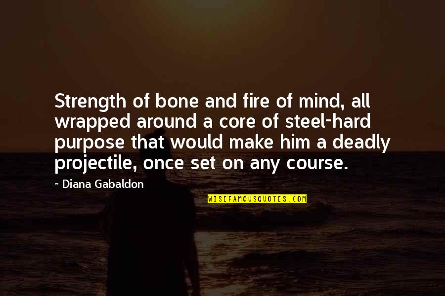 Mind And Strength Quotes By Diana Gabaldon: Strength of bone and fire of mind, all