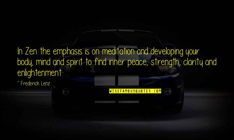 Mind And Strength Quotes By Frederick Lenz: In Zen the emphasis is on meditation and