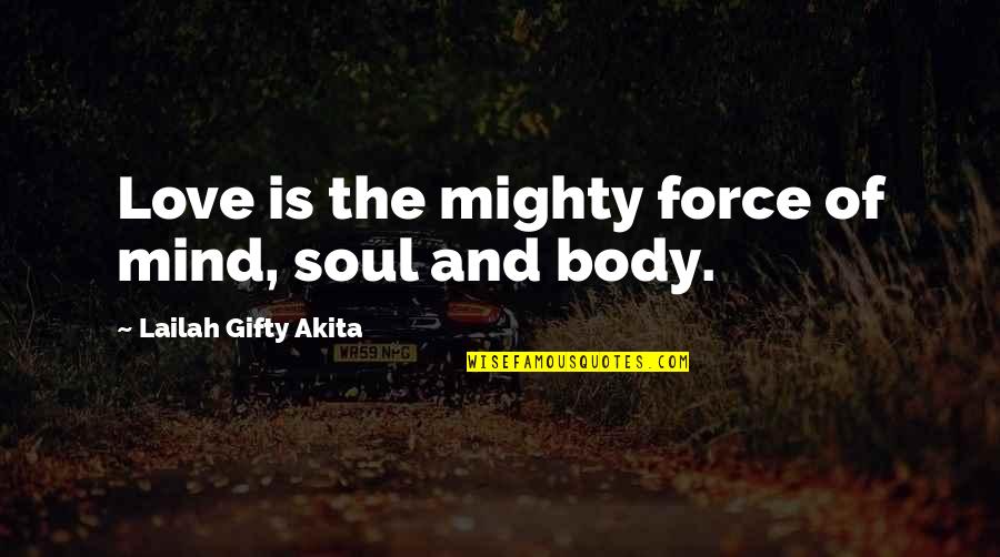 Mind And Strength Quotes By Lailah Gifty Akita: Love is the mighty force of mind, soul
