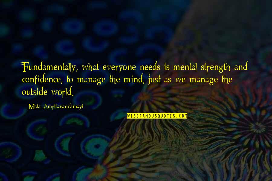 Mind And Strength Quotes By Mata Amritanandamayi: Fundamentally, what everyone needs is mental strength and