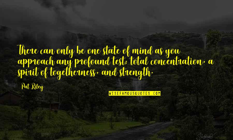 Mind And Strength Quotes By Pat Riley: There can only be one state of mind