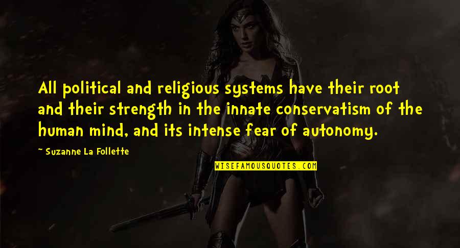 Mind And Strength Quotes By Suzanne La Follette: All political and religious systems have their root Mind And Strength Quotes By Suzanne La Follette: All political and religious systems have their root