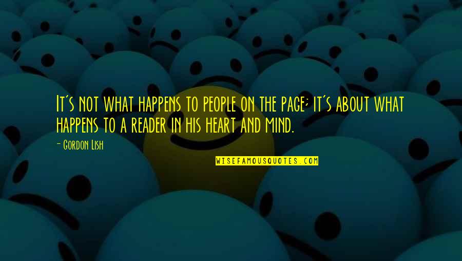 Mind And The Heart Quotes By Gordon Lish: It's not what happens to people on the
