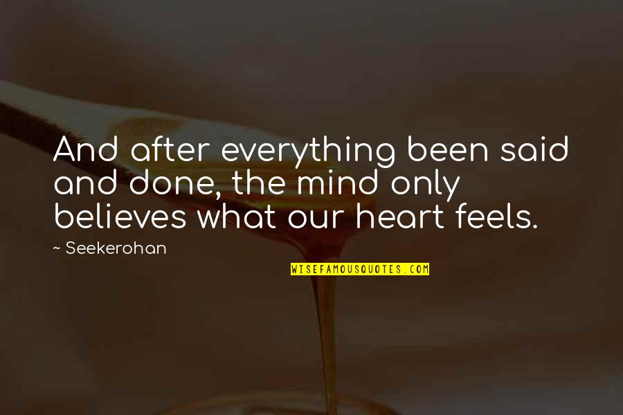 Mind And The Heart Quotes By Seekerohan: And after everything been said and done, the