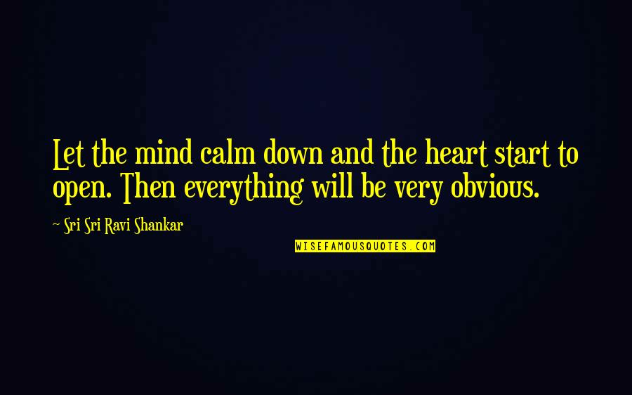 Mind And The Heart Quotes By Sri Sri Ravi Shankar: Let the mind calm down and the heart