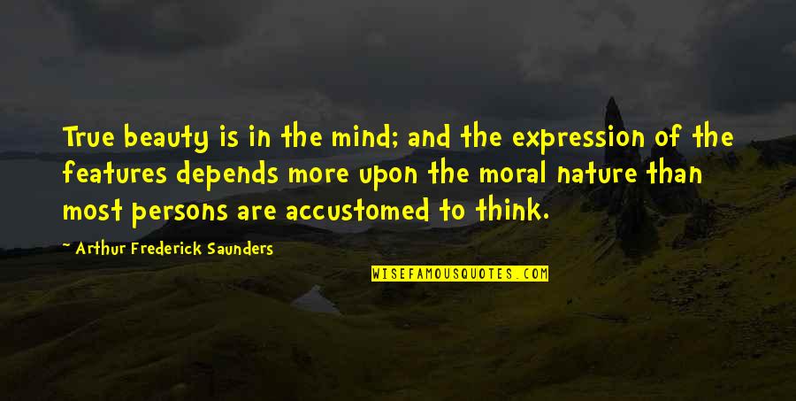 Mind And Thinking Quotes By Arthur Frederick Saunders: True beauty is in the mind; and the