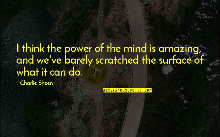 Mind And Thinking Quotes By Charlie Sheen: I think the power of the mind is