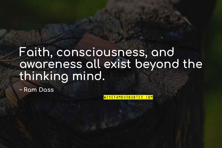 Mind And Thinking Quotes By Ram Dass: Faith, consciousness, and awareness all exist beyond the