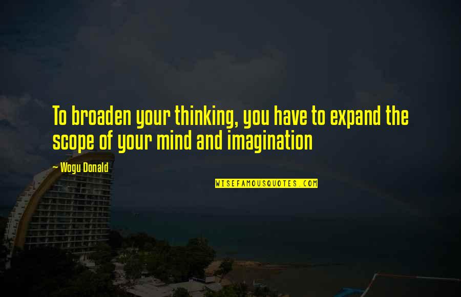 Mind And Thinking Quotes By Wogu Donald: To broaden your thinking, you have to expand