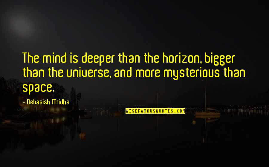 Mind And Universe Quotes By Debasish Mridha: The mind is deeper than the horizon, bigger