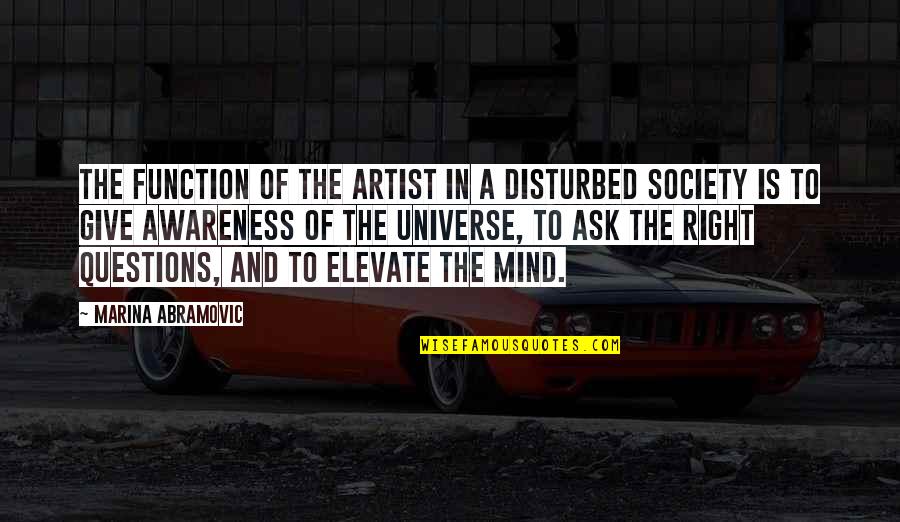 Mind And Universe Quotes By Marina Abramovic: The function of the artist in a disturbed