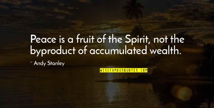 Mind And Wealth Quotes By Andy Stanley: Peace is a fruit of the Spirit, not