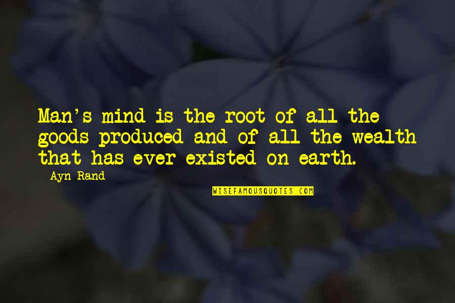 Mind And Wealth Quotes By Ayn Rand: Man's mind is the root of all the
