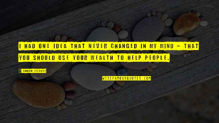 Mind And Wealth Quotes By Chuck Feeney: I had one idea that never changed in