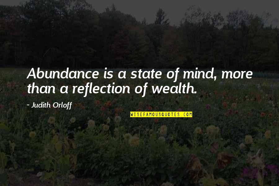 Mind And Wealth Quotes By Judith Orloff: Abundance is a state of mind, more than