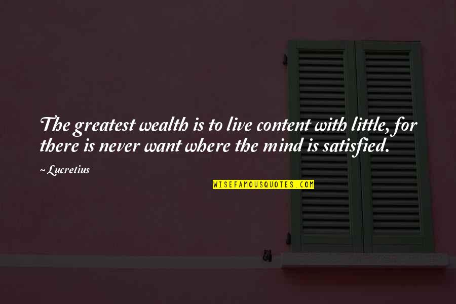 Mind And Wealth Quotes By Lucretius: The greatest wealth is to live content with