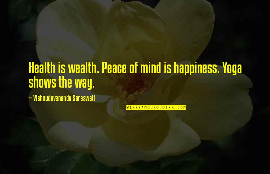 Mind And Wealth Quotes By Vishnudevananda Saraswati: Health is wealth. Peace of mind is happiness. Mind And Wealth Quotes By Vishnudevananda Saraswati: Health is wealth. Peace of mind is happiness.