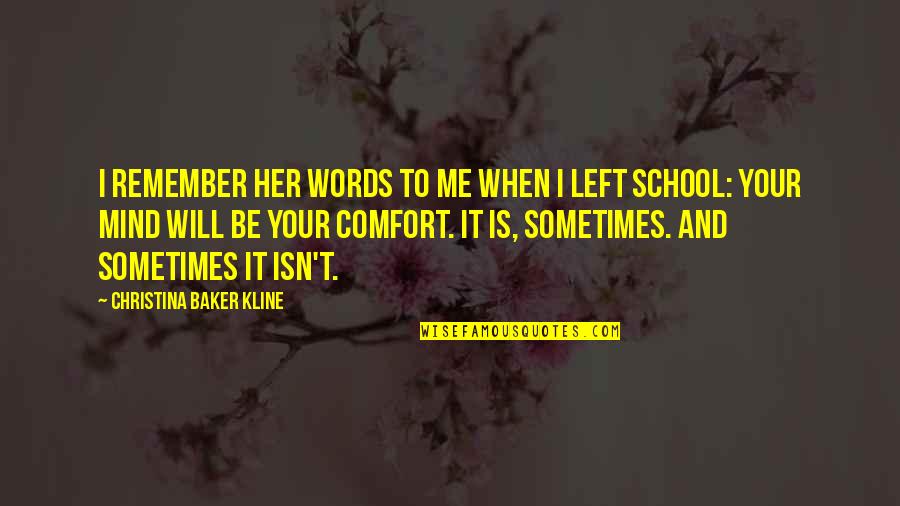 Mind And Will Quotes By Christina Baker Kline: I remember her words to me when I Mind And Will Quotes By Christina Baker Kline: I remember her words to me when I