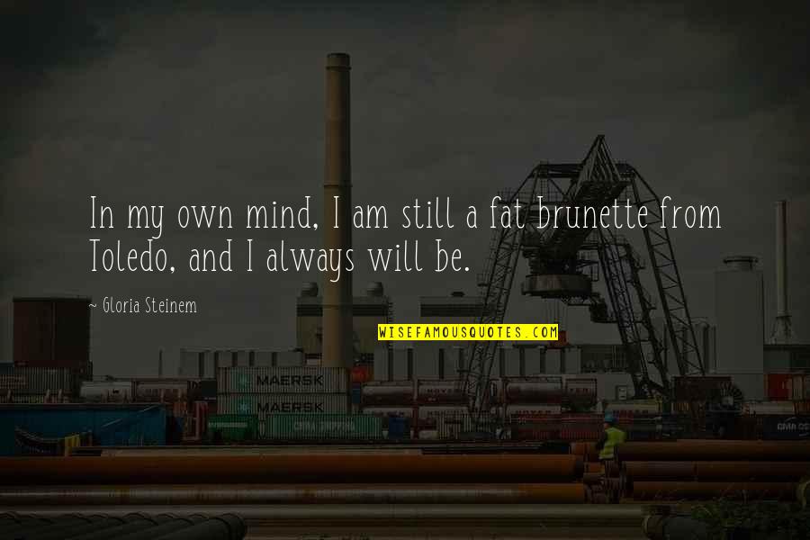 Mind And Will Quotes By Gloria Steinem: In my own mind, I am still a