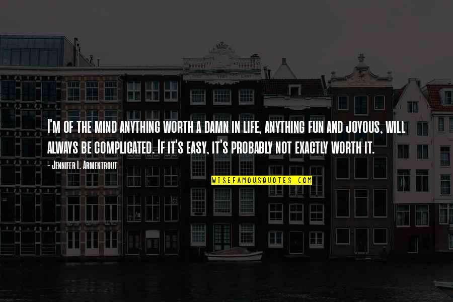 Mind And Will Quotes By Jennifer L. Armentrout: I'm of the mind anything worth a damn Mind And Will Quotes By Jennifer L. Armentrout: I'm of the mind anything worth a damn