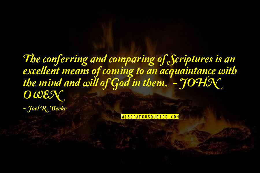 Mind And Will Quotes By Joel R. Beeke: The conferring and comparing of Scriptures is an Mind And Will Quotes By Joel R. Beeke: The conferring and comparing of Scriptures is an
